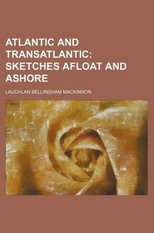 Cover of Atlantic and Transatlantic; Sketches Afloat and Ashore