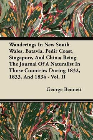 Cover of Wanderings In New South Wales, Batavia, Pedir Coast, Singapore, And China; Being The Journal Of A Naturalist In Those Countries During 1832, 1833, And 1834 - Vol. II