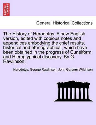 Book cover for The History of Herodotus. Edited with Copious Notes and Appendices Embodying the Chief Results, Historical and Ethnographical, Which Have Been Obtained in the Progress of Cuneiform and Hieroglyphical Discovery. Vol. IV, Third Edition