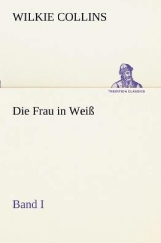 Cover of Die Frau in Weiss - Band I