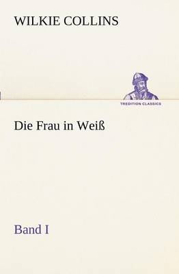 Book cover for Die Frau in Weiss - Band I