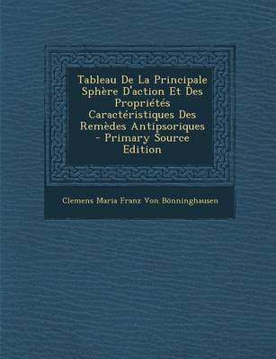 Book cover for Tableau de La Principale Sphere D'Action Et Des Proprietes Caracteristiques Des Remedes Antipsoriques