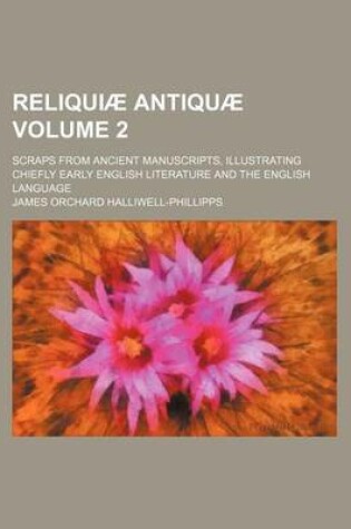 Cover of Reliquiae Antiquae Volume 2; Scraps from Ancient Manuscripts, Illustrating Chiefly Early English Literature and the English Language
