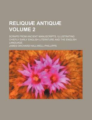 Book cover for Reliquiae Antiquae Volume 2; Scraps from Ancient Manuscripts, Illustrating Chiefly Early English Literature and the English Language