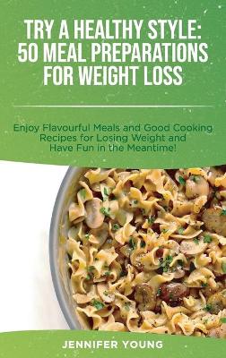 Book cover for Try a Healthy Style - 50 Meal Preparations for Weight Loss
