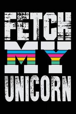 Book cover for Fetch My Unicorn