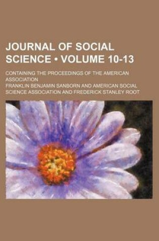 Cover of Journal of Social Science (Volume 10-13); Containing the Proceedings of the American Association