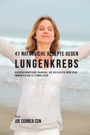 Cover of 41 Naturliche Rezepte gegen Lungenkrebs