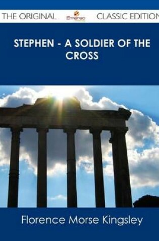 Cover of Stephen - A Soldier of the Cross - The Original Classic Edition