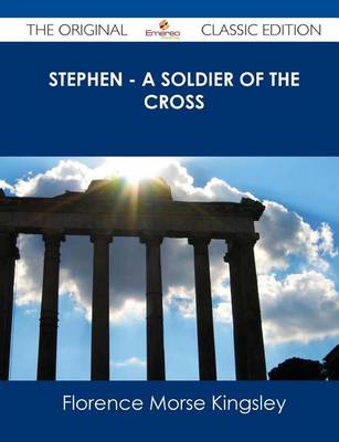 Book cover for Stephen - A Soldier of the Cross - The Original Classic Edition