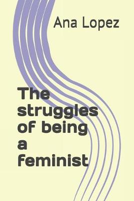 Book cover for The struggles of being a feminist