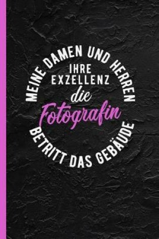 Cover of Meine Damen Und Herren Ihre Exzellenz Die Fotografin Betritt Das Gebaude