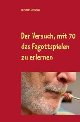 Cover of Der Versuch, mit 70 das Fagott-Spielen zu erlernen