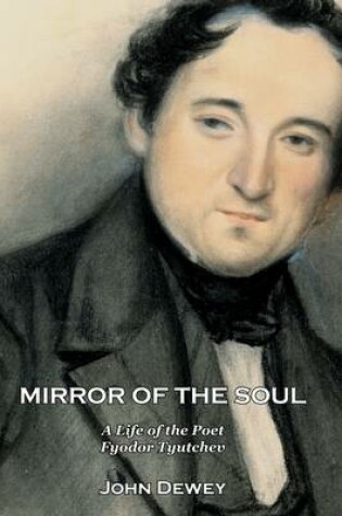 Cover of Mirror of the Soul: A Life of the Poet Fyodor Tyutchev