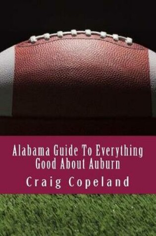 Cover of Alabama Guide to Everything Good about Auburn