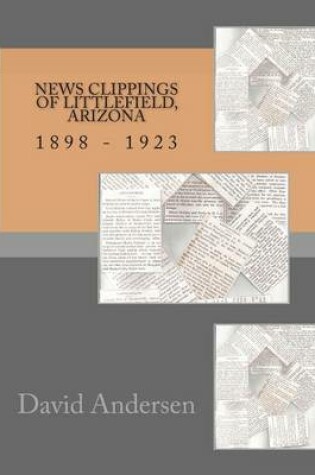 Cover of News Clippings of Littlefield, Arizona 1898 - 1923