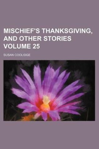 Cover of Mischief's Thanksgiving, and Other Stories Volume 25