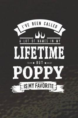 Book cover for I 've Been Called A Lot Of Names In My Lifetime But Poppy Is My Favorite