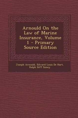 Cover of Arnould on the Law of Marine Insurance, Volume 1 - Primary Source Edition