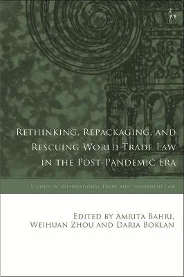 Cover of Rethinking, Repackaging, and Rescuing World Trade Law in the Post-Pandemic Era