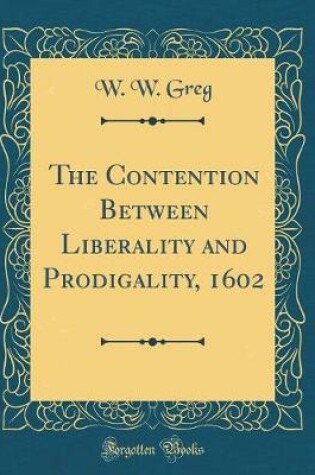 Cover of The Contention Between Liberality and Prodigality, 1602 (Classic Reprint)