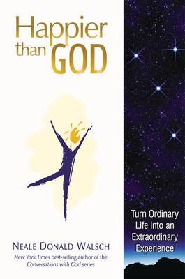 Book cover for Happier Than God: Turn Ordinary Life into an Extraordinary Experience