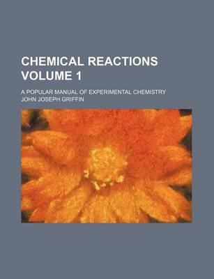 Book cover for Chemical Reactions; A Popular Manual of Experimental Chemistry Volume 1