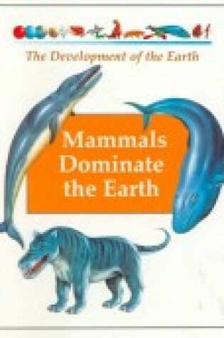 Cover of Mammals Dominate the Earth