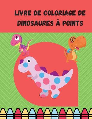 Book cover for Livre de coloriage de dinosaures a points