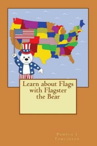 Cover of Learn about Flags with Flagster the Bear