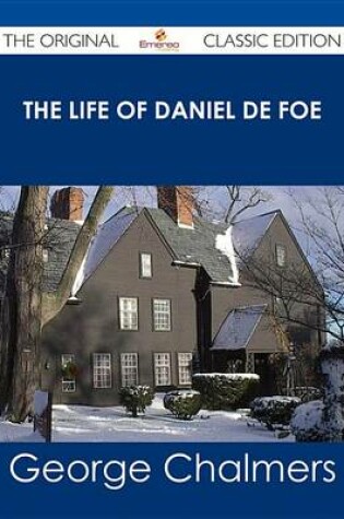 Cover of The Life of Daniel de Foe - The Original Classic Edition