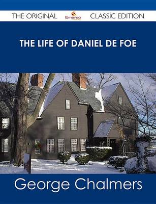 Book cover for The Life of Daniel de Foe - The Original Classic Edition