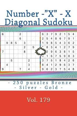 Book cover for Number -"x" - X Diagonal Sudoku - 250 Puzzles Bronze - Silver - Gold - Vol. 179