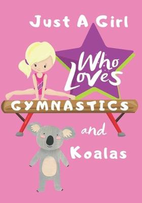 Book cover for Just a Girl Who Loves Gymnastics and Koalas