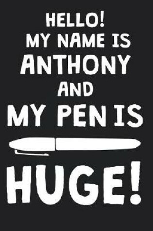 Cover of Hello! My Name Is ANTHONY And My Pen Is Huge!