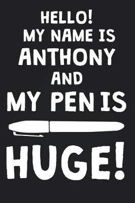 Book cover for Hello! My Name Is ANTHONY And My Pen Is Huge!