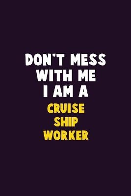 Book cover for Don't Mess With Me, I Am A Cruise Ship Worker