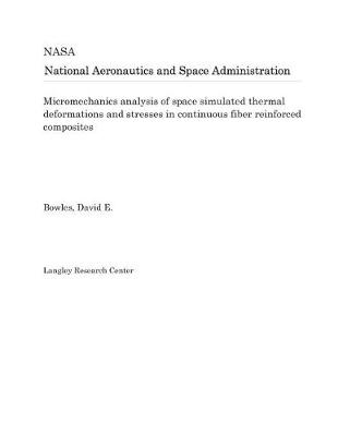 Book cover for Micromechanics Analysis of Space Simulated Thermal Deformations and Stresses in Continuous Fiber Reinforced Composites