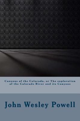 Book cover for Canyons of the Colorado, or the Exploration of the Colorado River and Its Canyons