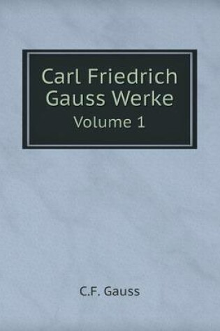 Cover of Carl Friedrich Gauss Werke Volume 1