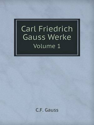 Book cover for Carl Friedrich Gauss Werke Volume 1