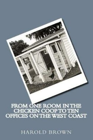 Cover of From one room in the chicken coop to ten offices on the West Coast