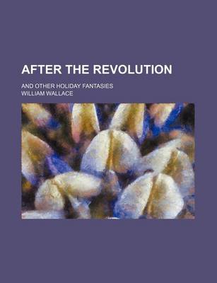 Book cover for After the Revolution; And Other Holiday Fantasies