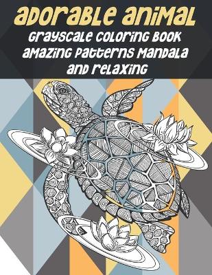 Book cover for Adorable Animal Grayscale Coloring Book - Amazing Patterns Mandala and Relaxing