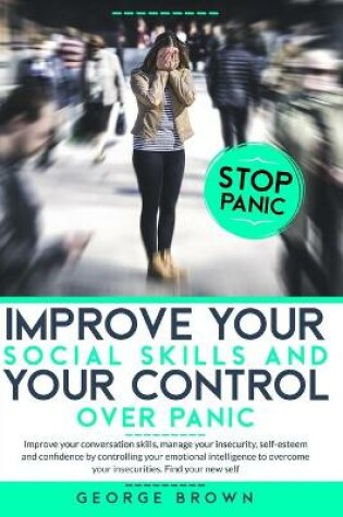 Cover of Improve Your Social Skills and Your Control Over Panic