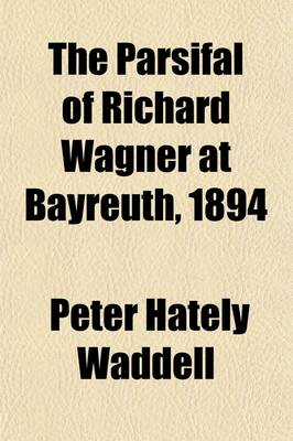 Book cover for The Parsifal of Richard Wagner at Bayreuth, 1894