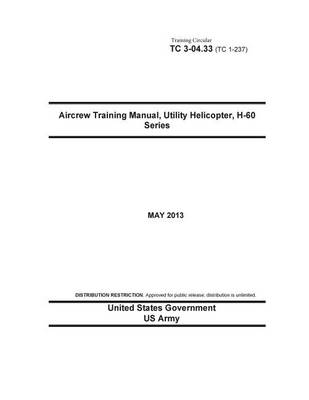 Book cover for Training Circular TC 3-04.33 (TC 1-237) Aircrew Training Manual, Utility Helicopter, H-60 Series May 2013