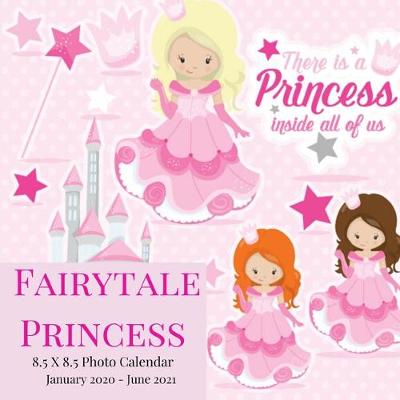 Book cover for Fairytale Princess 8.5 X 8.5 Photo Calendar January 2020 - June 2021