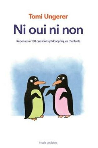 Cover of Ni oui, ni non/Tomi Ungerer repond Ã  100 grandes questions d'enfants