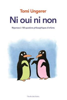Book cover for Ni oui, ni non/Tomi Ungerer repond Ã  100 grandes questions d'enfants
